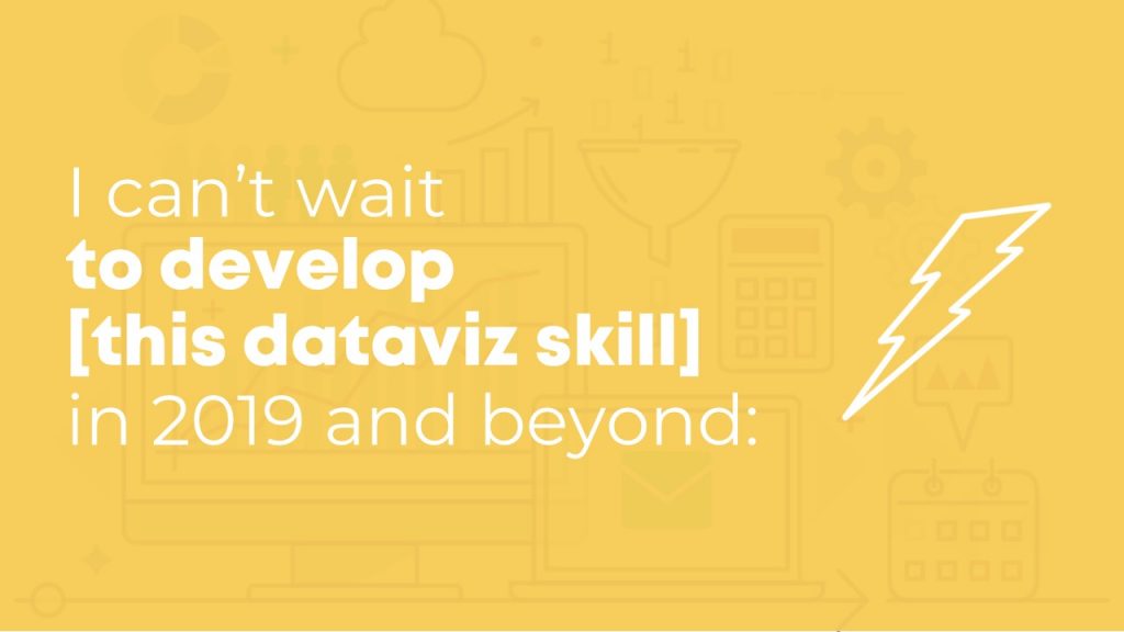 Finally, I prompted you, "I can't wait to develop [this dataviz skill] in 2019 and beyond..." 
