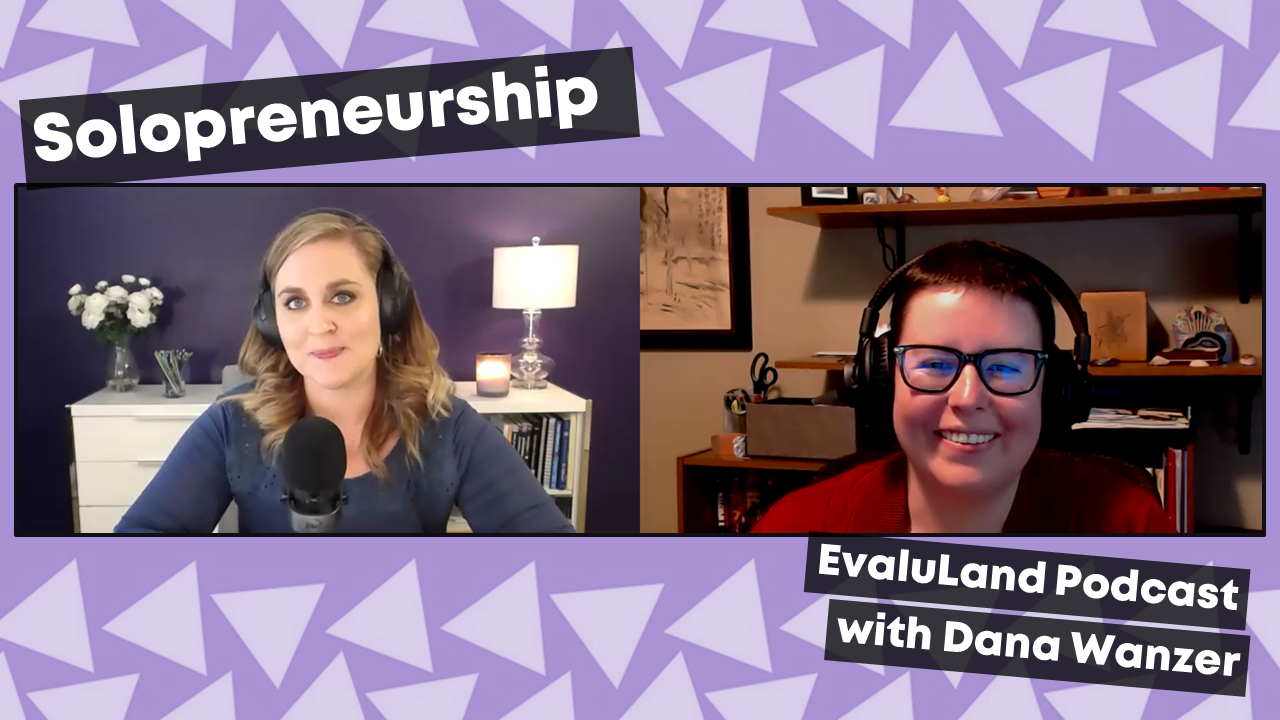 Ann K. Emery and Dana Wanzer discussing solopreneurship on the EvaluLand podcast.