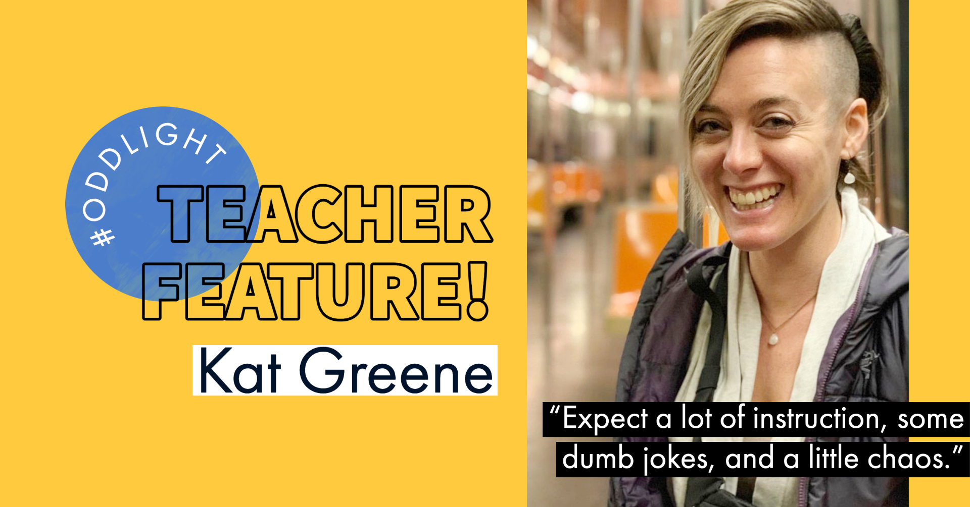 image of yoga teacher smiling next to text that says: #ODDlight teacher feature Kat Greene with a quote saying "expect a lot of instruction, some dumb jokes and a little chaos"