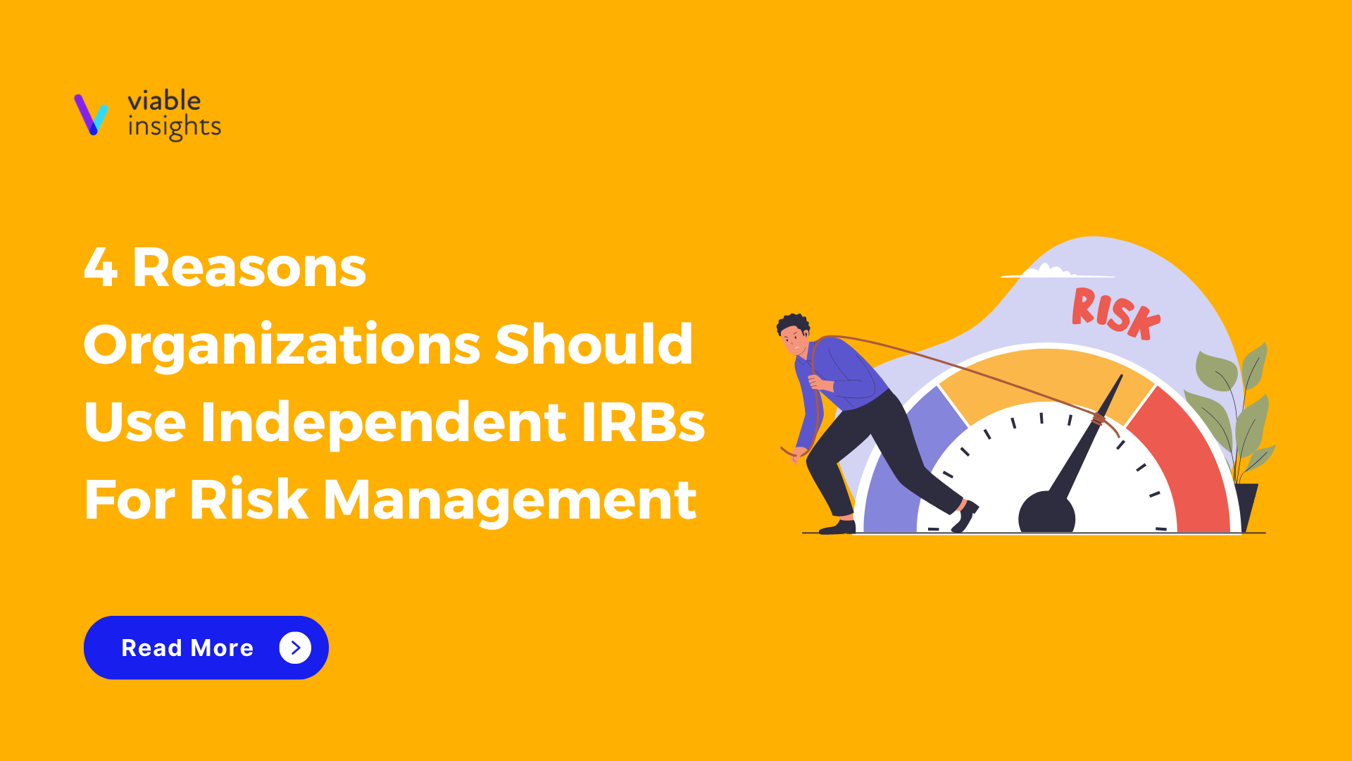 Viable Insights article header: "4 Reasons Organizations Should Use Independent IRBs For Risk Management" with an illustration of a person pushing back a risk gauge needle on an orange background.